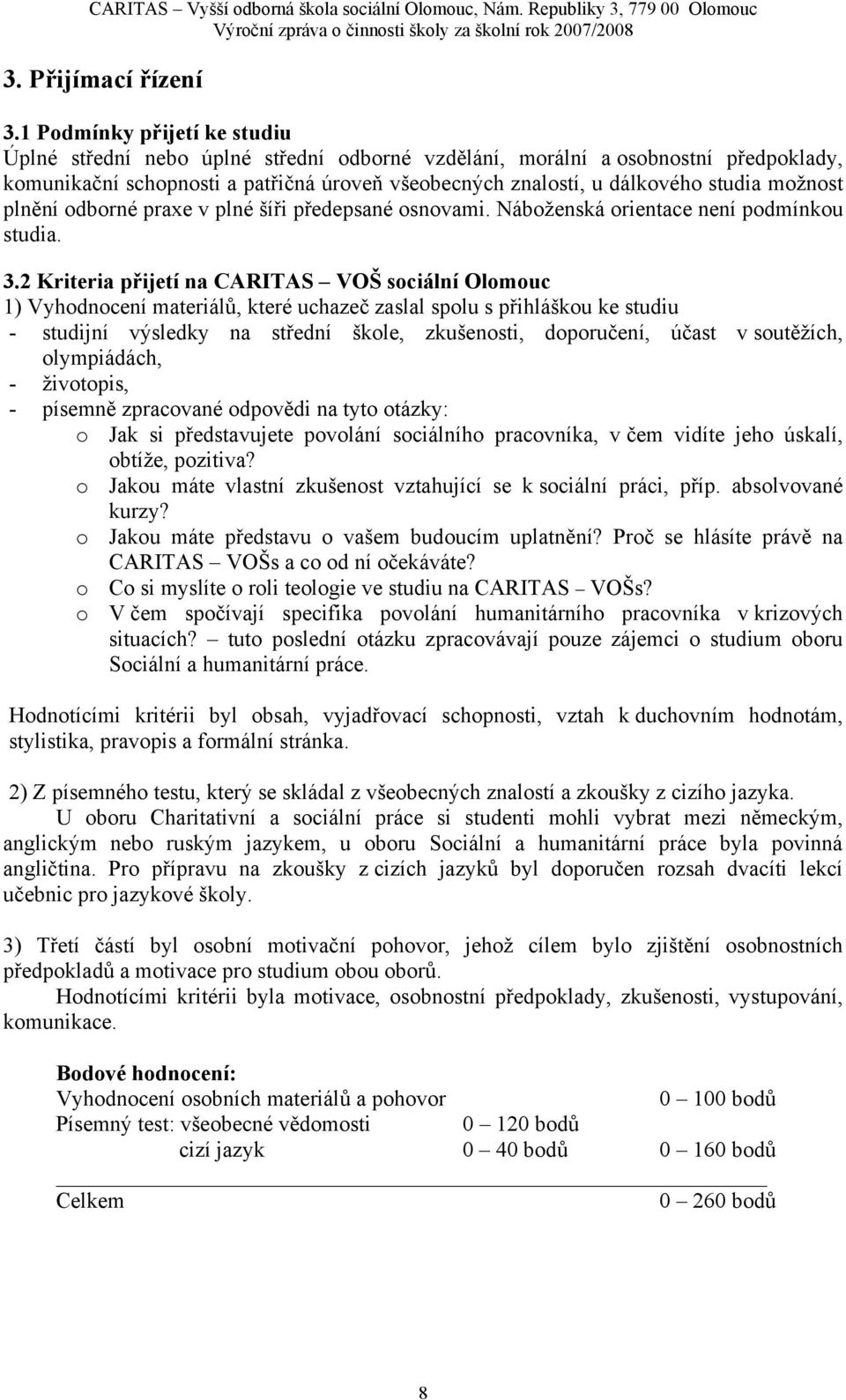 možnost plnění odborné praxe v plné šíři předepsané osnovami. Náboženská orientace není podmínkou studia. 3.