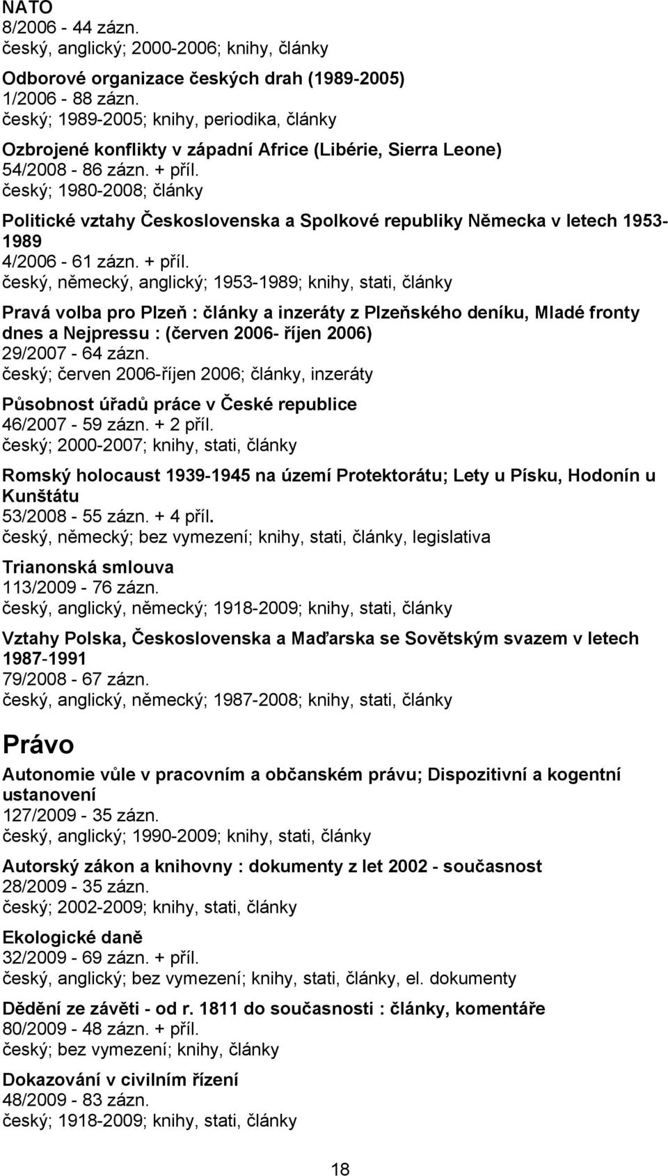český; 1980-2008; články Politické vztahy Československa a Spolkové republiky Německa v letech 1953-1989 4/2006-61 zázn. + příl.