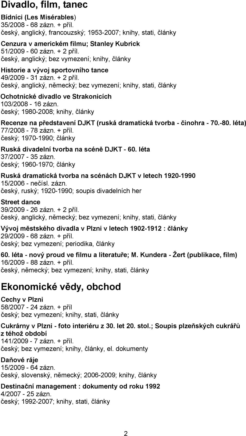 český, anglický, německý; bez vymezení; knihy, stati, články Ochotnické divadlo ve Strakonicích 103/2008-16 zázn.