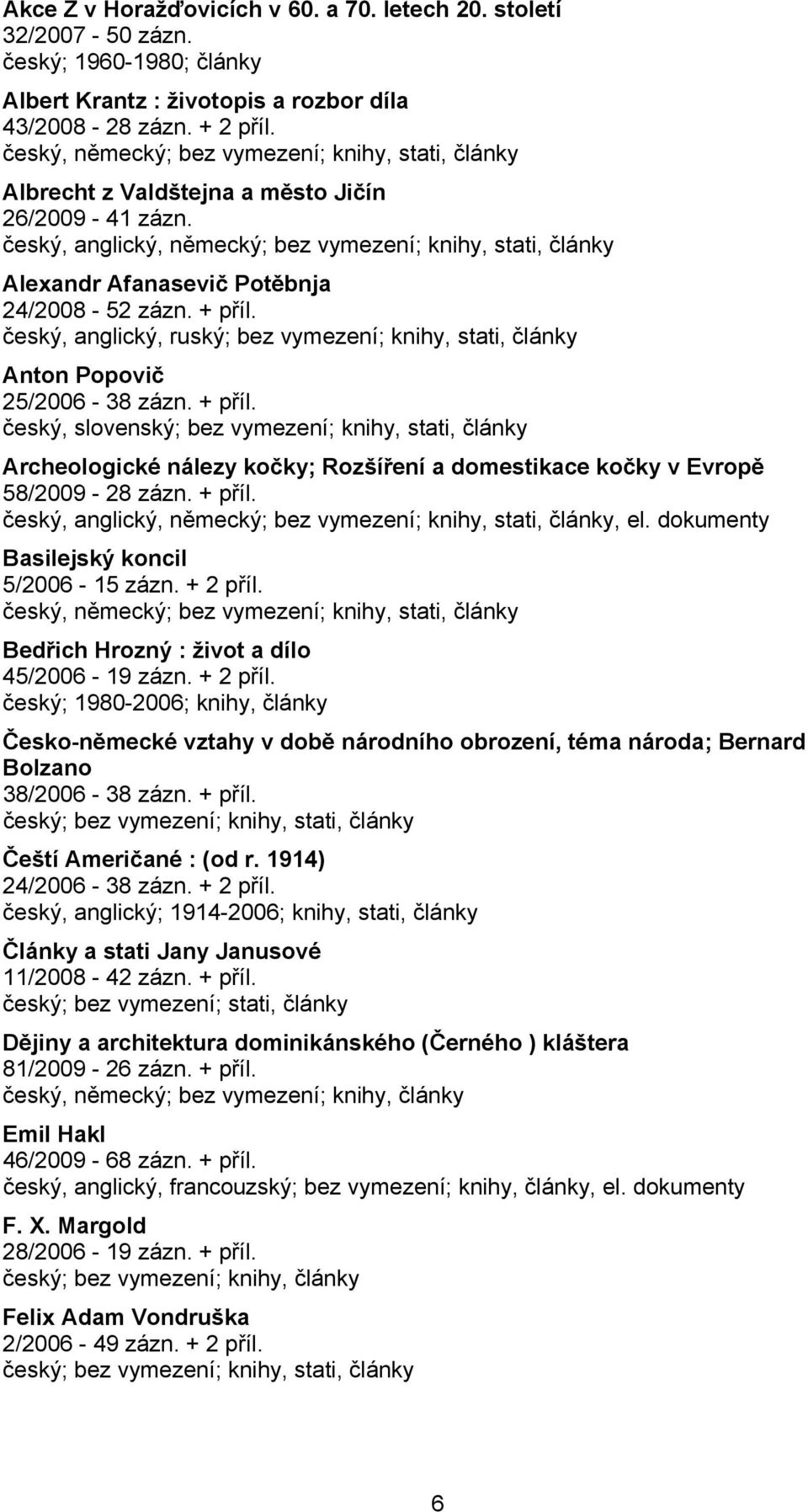 český, anglický, německý; bez vymezení; knihy, stati, články Alexandr Afanasevič Potěbnja 24/2008-52 zázn. + příl.