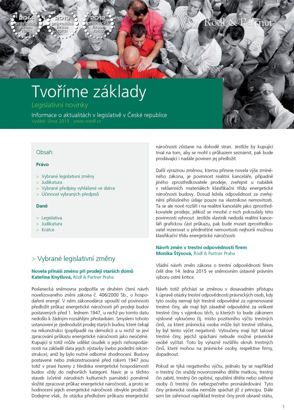 prodeji starších domù Kateřina Knytlová, Rödl & Partner Praha Poslanecká sněmovna podpořila ve druhém čtení návrh novelizovaného znění zákona č. 406/2000 Sb., o hospodaření energií.