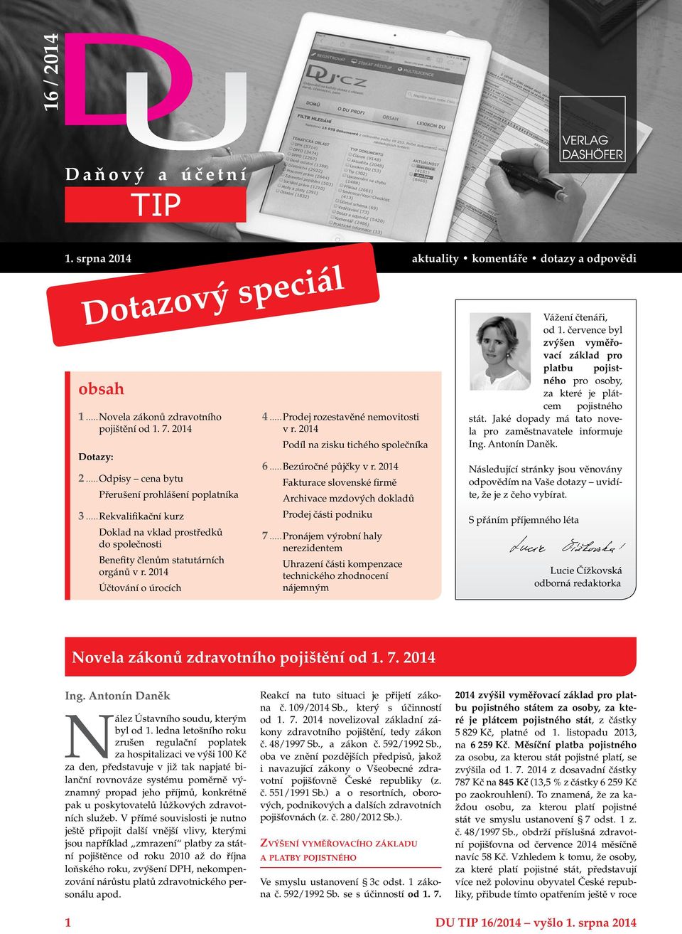 .. Prodej rozestavěné nemovitosti v r. 2014 Podíl na zisku tichého společníka 6... Bezúročné půjčky v r. 2014 Fakturace slovenské firmě Archivace mzdových dokladů Prodej části podniku 7.