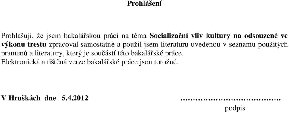 seznamu použitých pramenů a literatury, který je součástí této bakalářské práce.