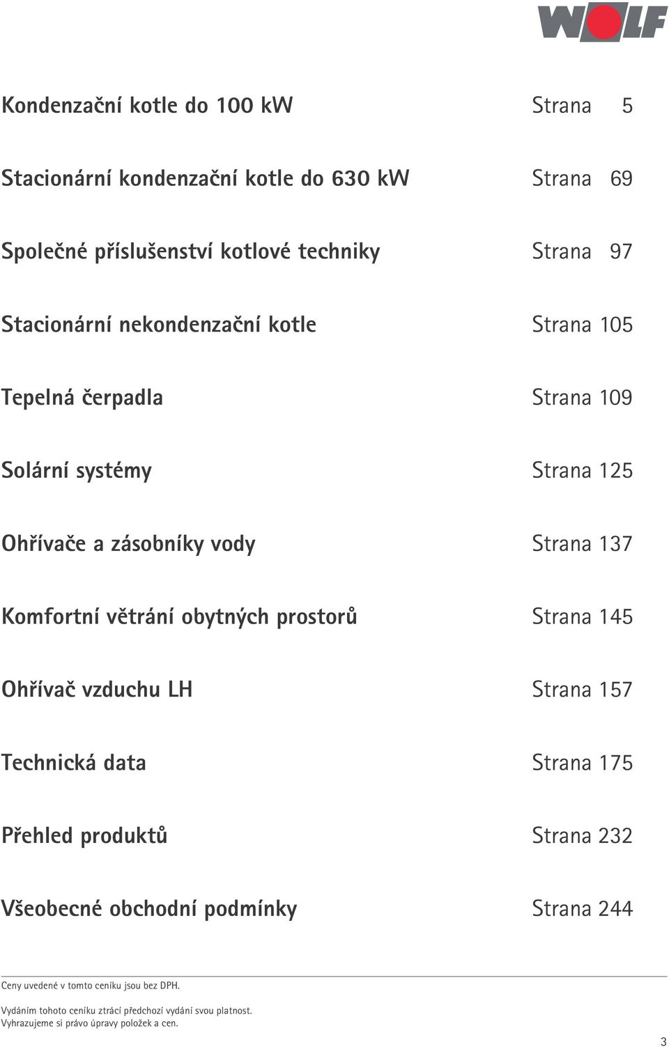 větrání obytných prostorů Strana 145 Ohřívač vzduchu LH Strana 157 Technická data Strana 175 Přehled produktů Strana 232 Všeobecné obchodní