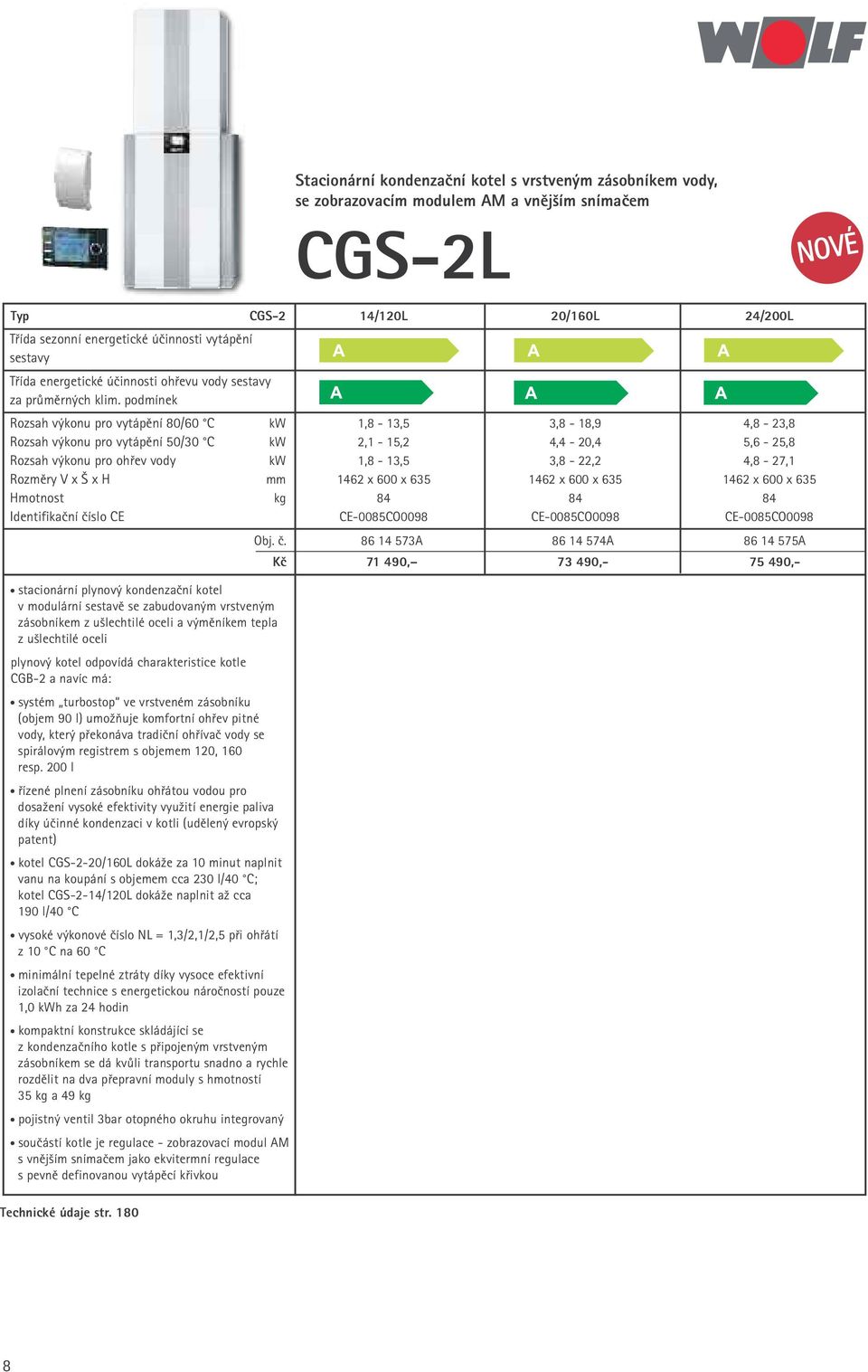 podmínek Rozsah výkonu pro vytápění 80/60 C kw 1,8-13,5 3,8-18,9 4,8-23,8 Rozsah výkonu pro vytápění 50/30 C kw 2,1-15,2 4,4-20,4 5,6-25,8 Rozsah výkonu pro ohřev vody kw 1,8-13,5 3,8-22,2 4,8-27,1