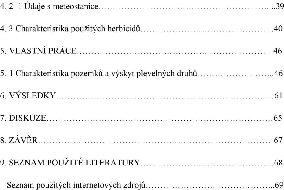 1 Charakteristika pozemků a výskyt plevelných druhů...46 6.