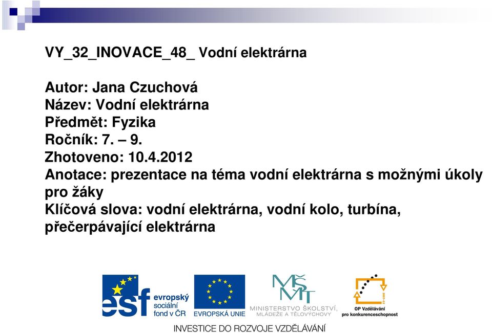 2012 Anotace: prezentace na téma vodní elektrárna s možnými úkoly pro