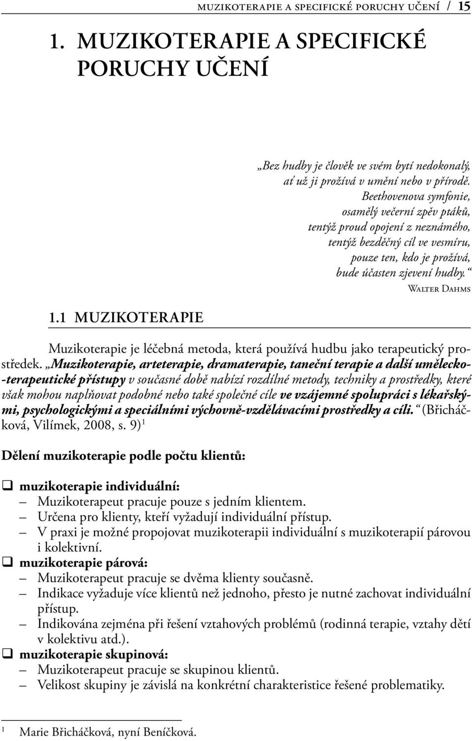 Walter Dahms Muzikoterapie je léčebná metoda, která používá hudbu jako terapeutický prostředek.