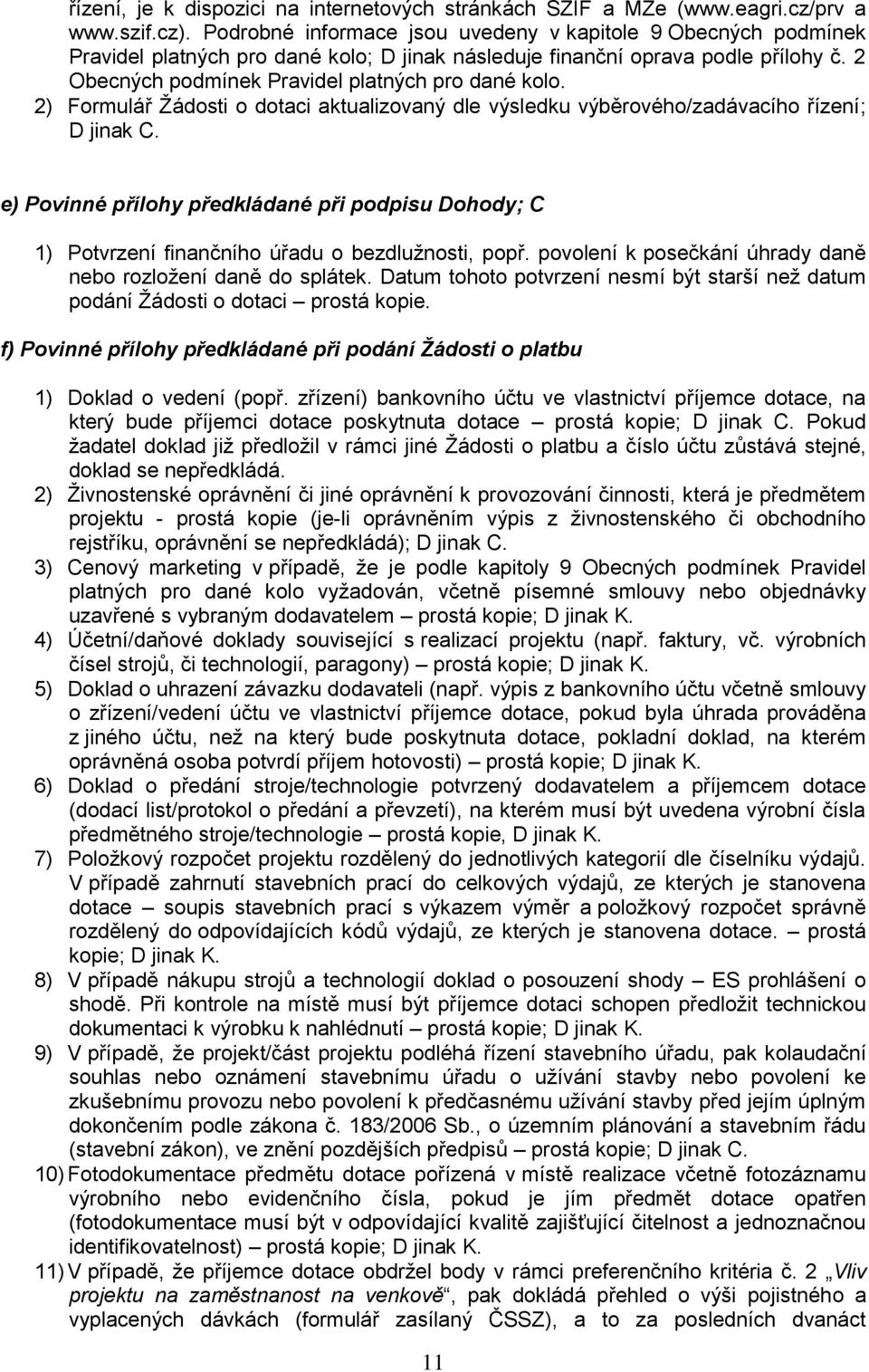 2) Formulář Žádosti o dotaci aktualizovaný dle výsledku výběrového/zadávacího řízení; D jinak C.