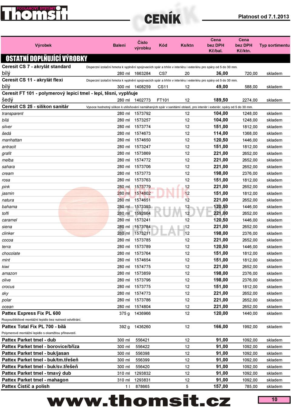 bílý 300 ml 1408259 CS11 12 49,00 588,00 skladem Ceresit FT 101 - polymerový lepicí tmel - lepí, těsní, vyplňuje šedý 280 ml 1402773 FT101 12 189,50 2274,00 skladem Ceresit CS 25 - silikon sanitár