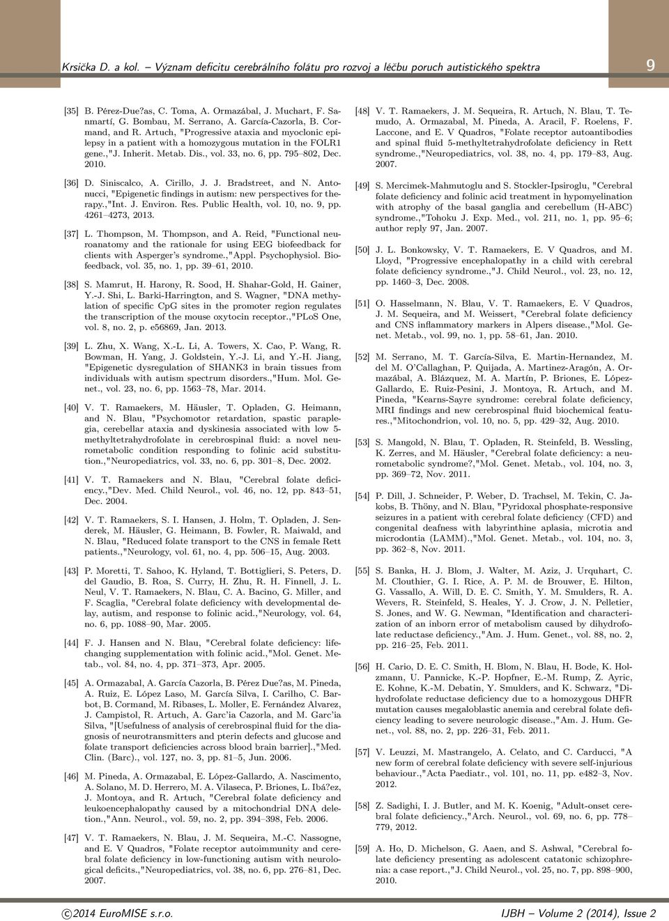 795 802, Dec. 2010. [36] D. Siniscalco, A. Cirillo, J. J. Bradstreet, and N. Antonucci, "Epigenetic findings in autism: new perspectives for therapy.,"int. J. Environ. Res. Public Health, vol. 10, no.