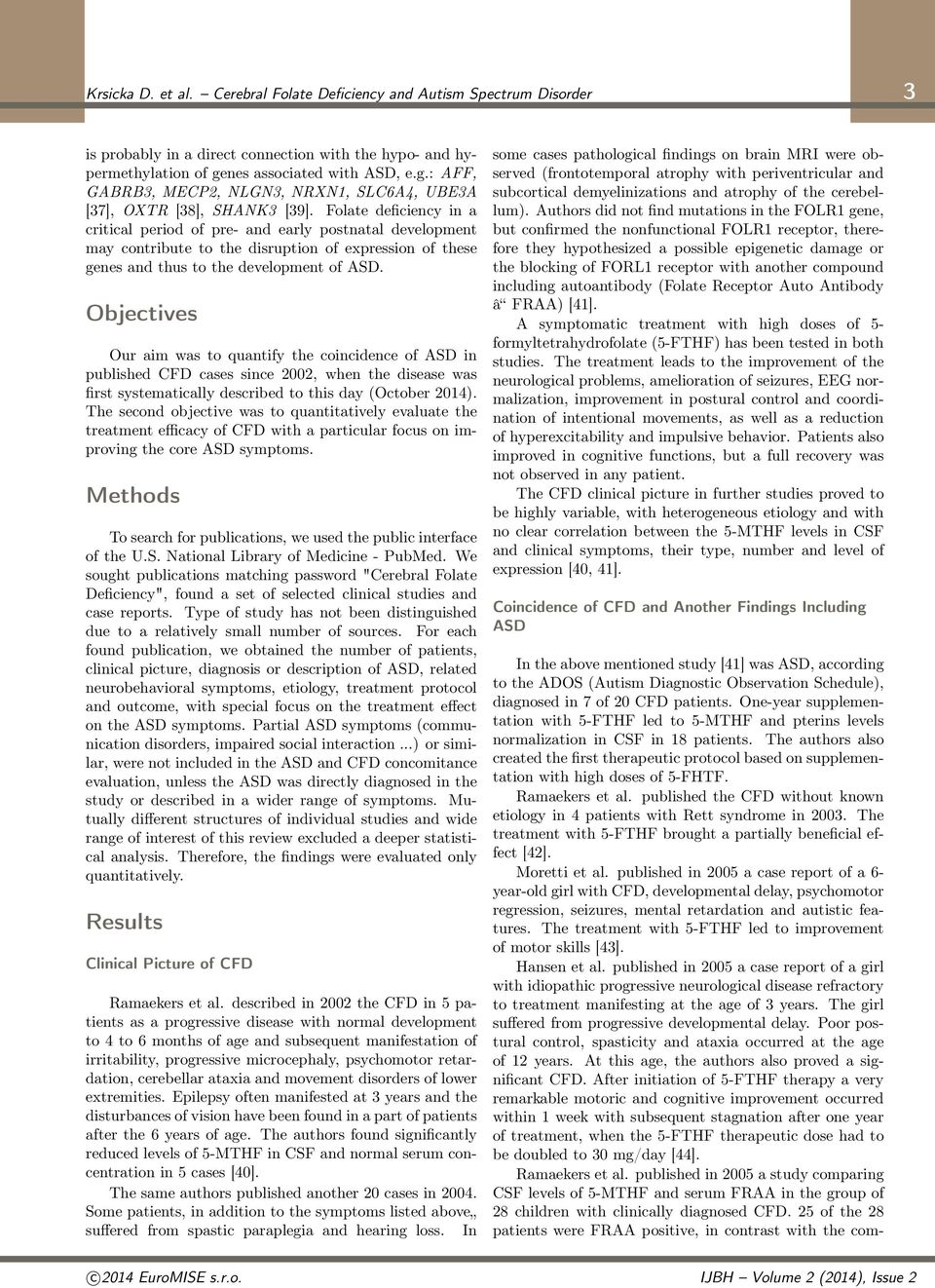 Folate deficiency in a critical period of pre- and early postnatal development may contribute to the disruption of expression of these genes and thus to the development of ASD.