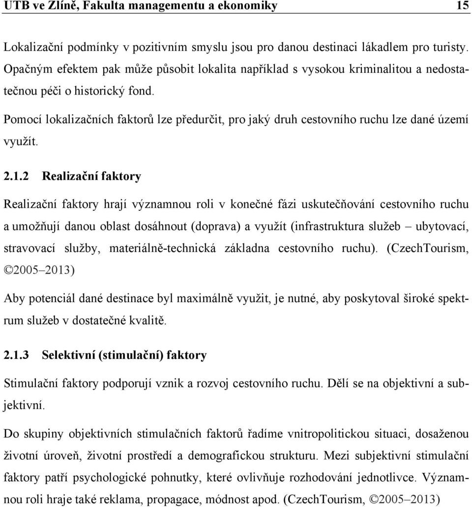 Pomocí lokalizačních faktorů lze předurčit, pro jaký druh cestovního ruchu lze dané území využít. 2.1.