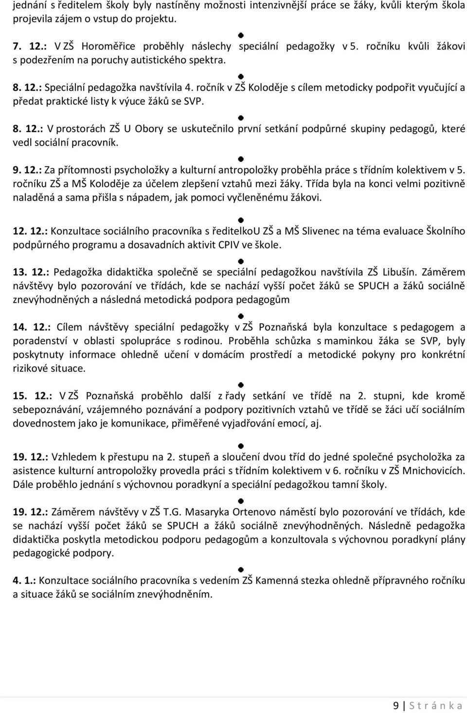 ročník v ZŠ Koloděje s cílem metodicky podpořit vyučující a předat praktické listy k výuce žáků se SVP. 8. 12.