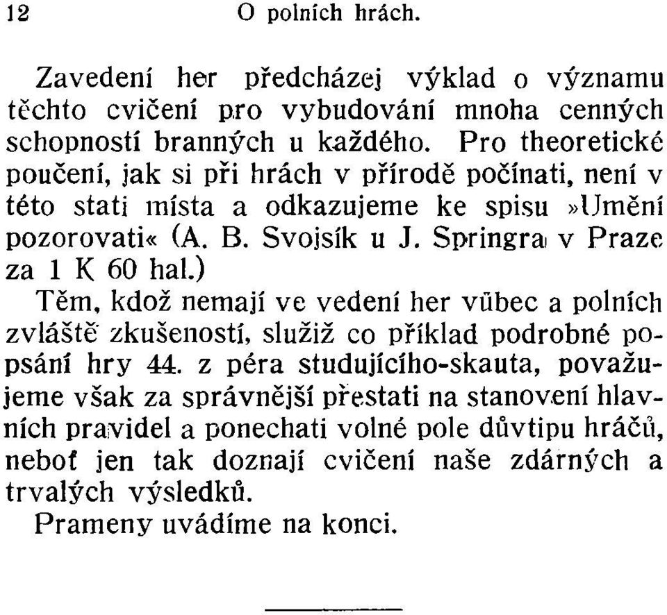 Springra v Praze za 1 K 60 hal.) Těm, kdož nemají ve vedení her vůbec a polních zvláště zkušeností, služiž co příklad podrobné popsání hry 44.