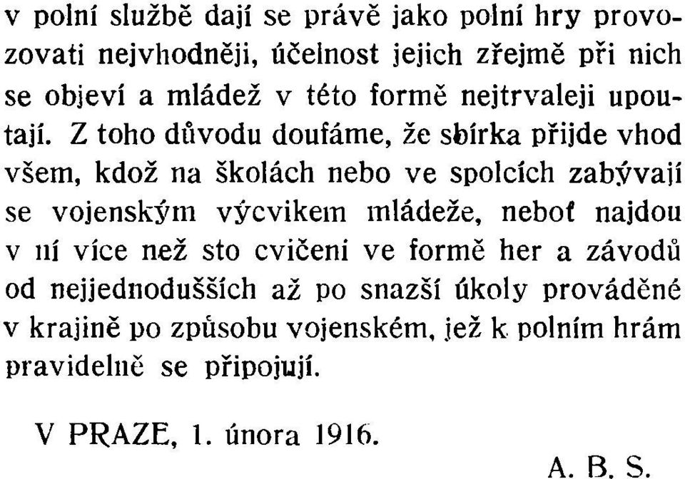 Z toho důvodu doufáme, že sbírka přijde vhod všem, kdož na školách nebo ve spolcích zabývají se vojenským výcvikem mládeže,