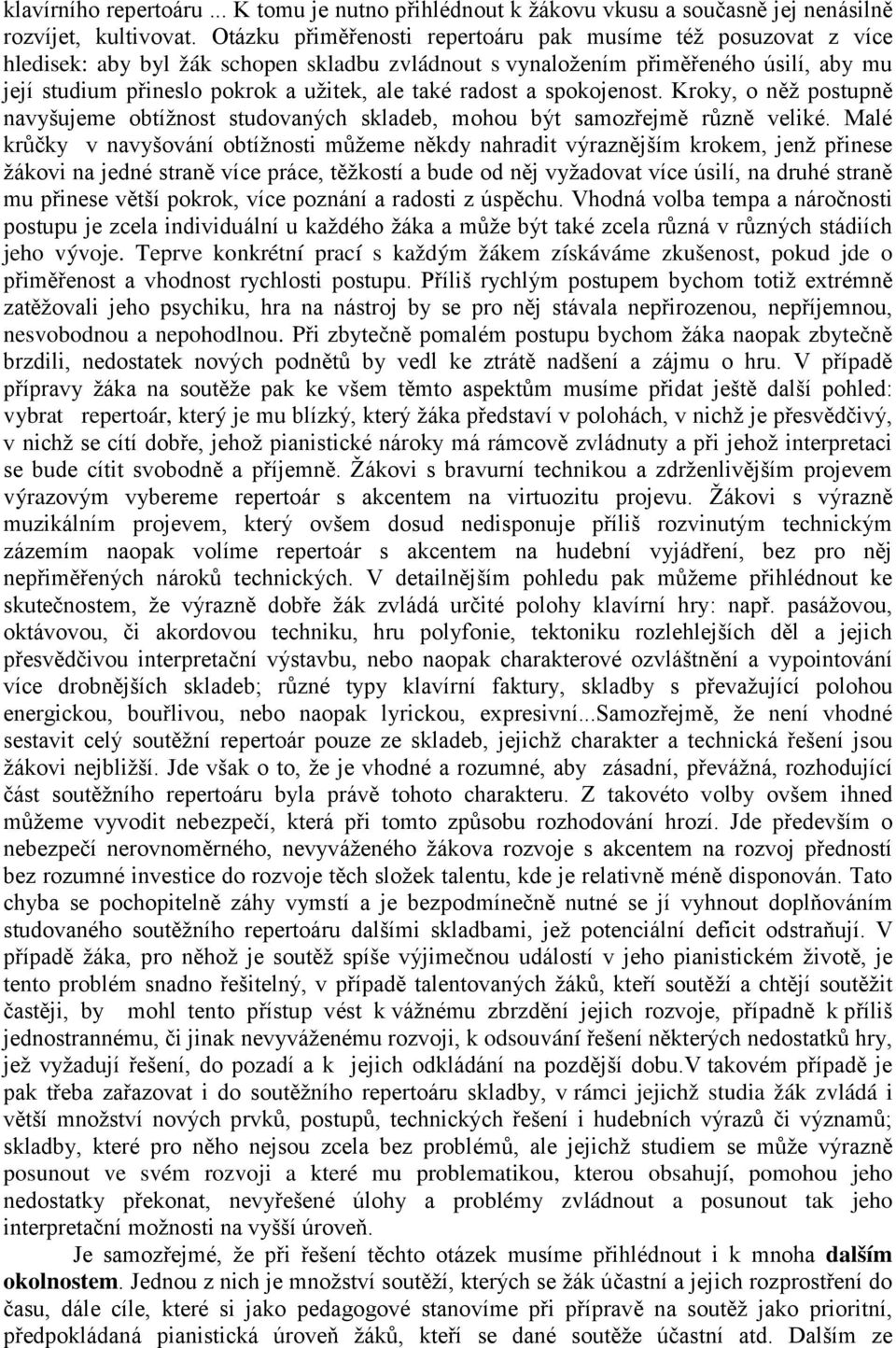 radost a spokojenost. Kroky, o něž postupně navyšujeme obtížnost studovaných skladeb, mohou být samozřejmě různě veliké.