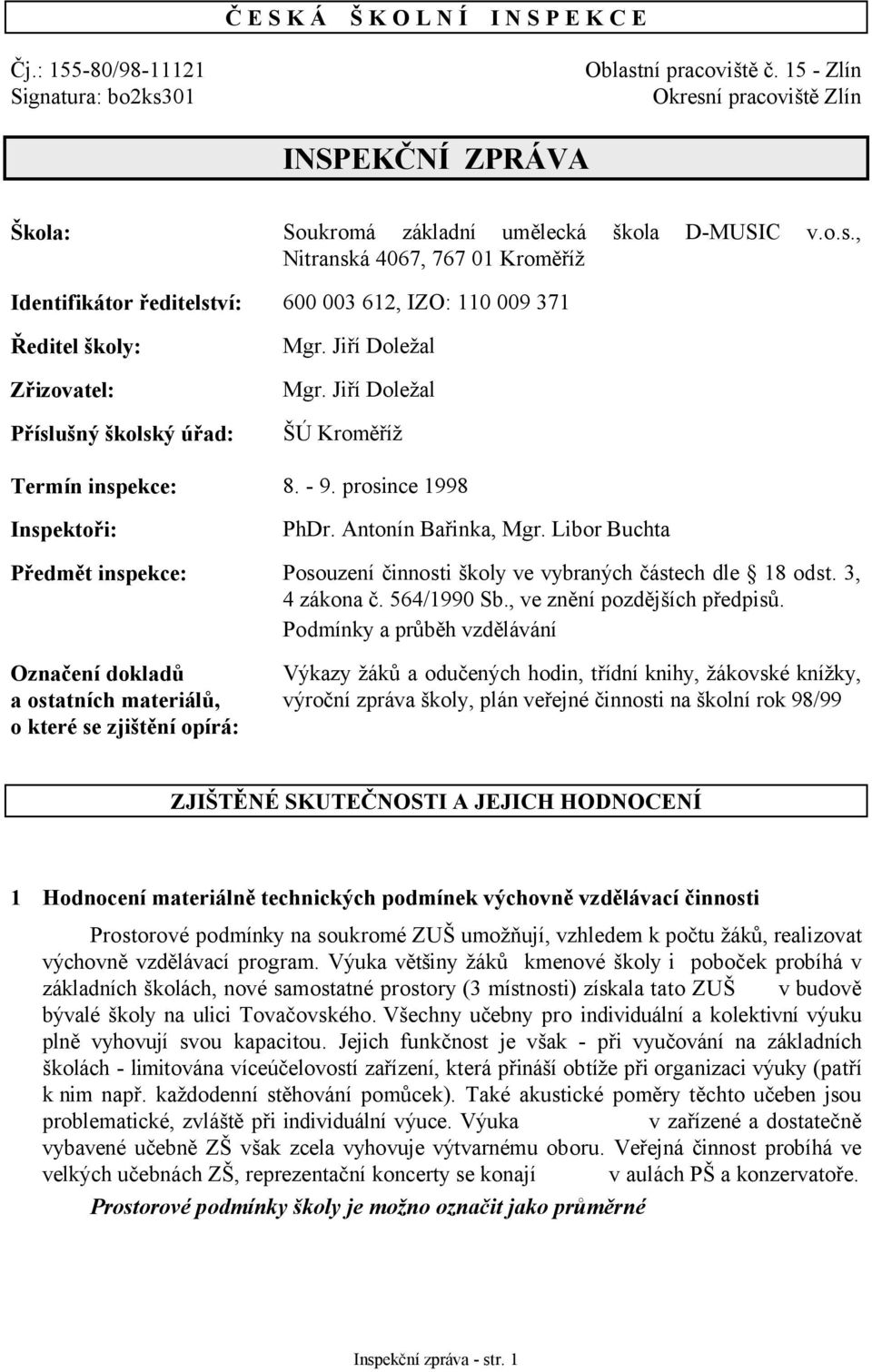 Jiří Doležal Mgr. Jiří Doležal ŠÚ Kroměříž Termín inspekce: 8. - 9. prosince 1998 Inspektoři: PhDr. Antonín Bařinka, Mgr.