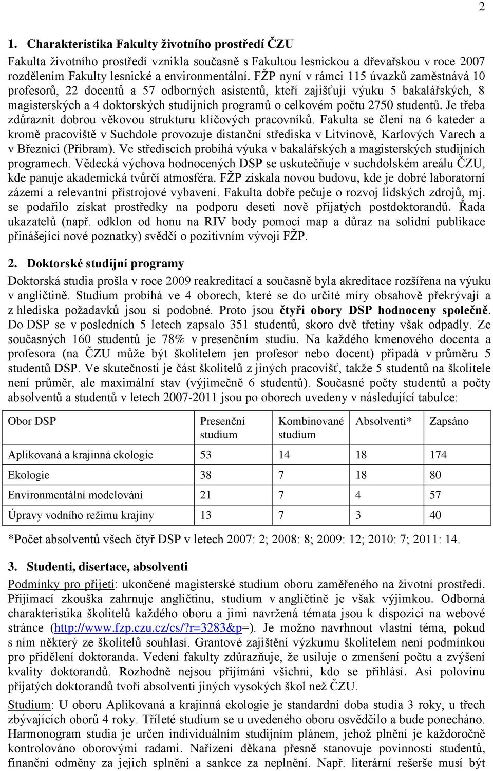 2750 studentů. Je třeba zdůraznit dobrou věkovou strukturu klíčových pracovníků.