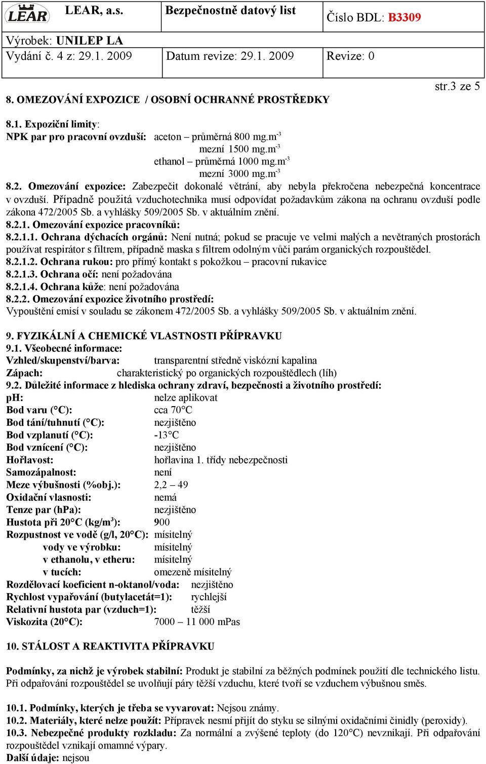 Případně použitá vzduchotechnika musí odpovídat požadavkům zákona na ochranu ovzduší podle zákona 472/2005 Sb. a vyhlášky 509/2005 Sb. v aktuálním znění. 8.2.1.