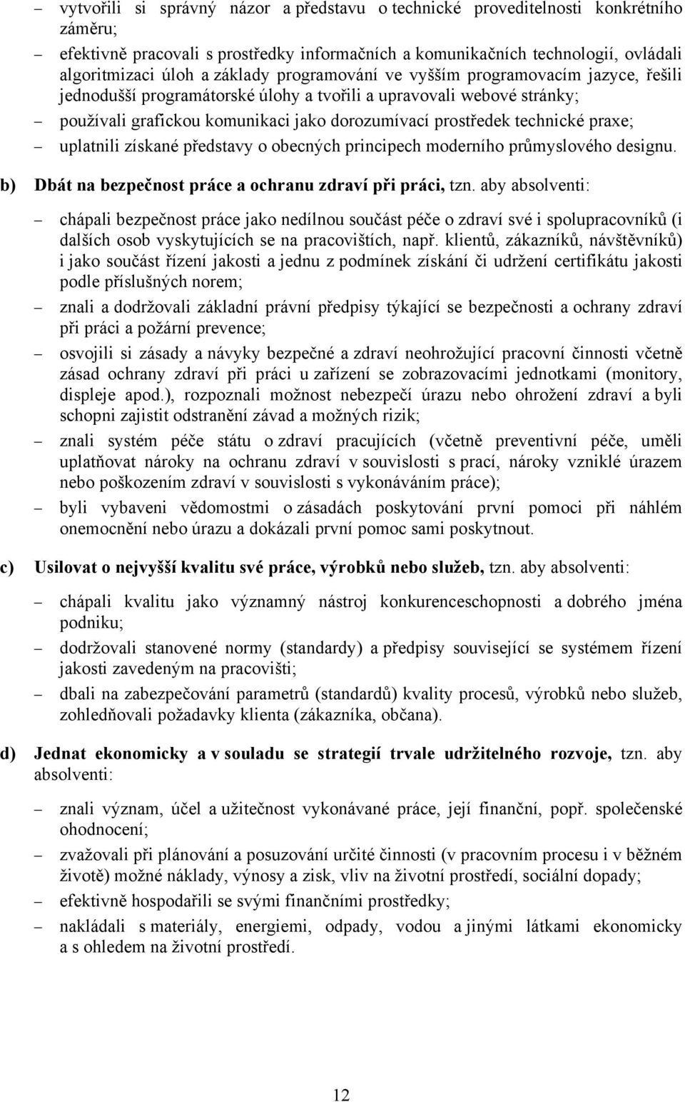 uplatnili získané představy o obecných principech moderního průmyslového designu. b) Dbát na bezpečnost práce a ochranu zdraví při práci, tzn.