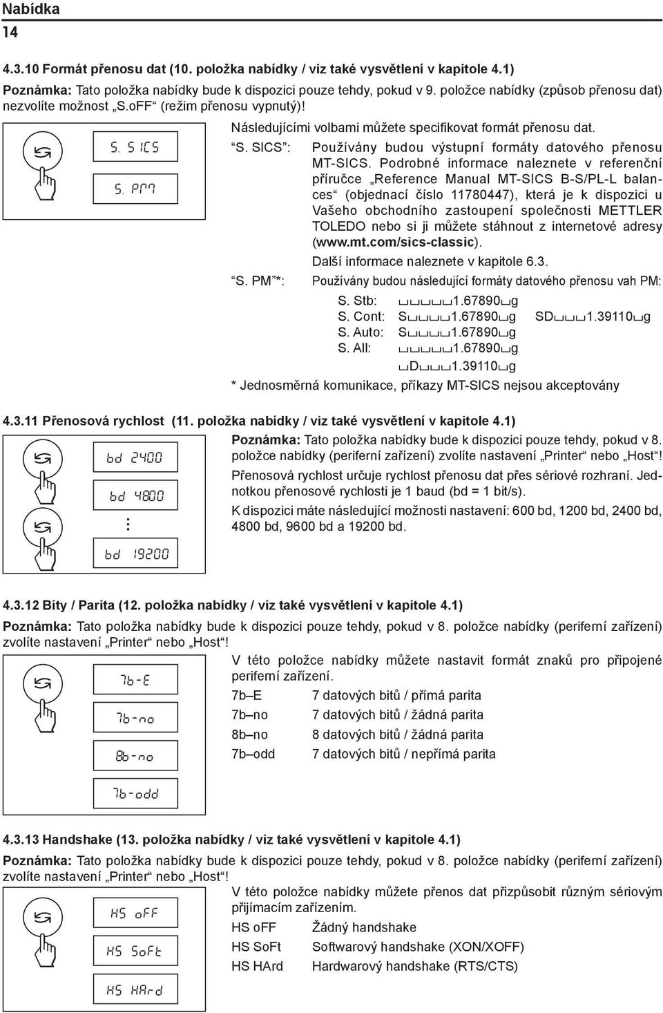 PM *: Používány budou výstupní formáty datového přenosu MT-SICS.