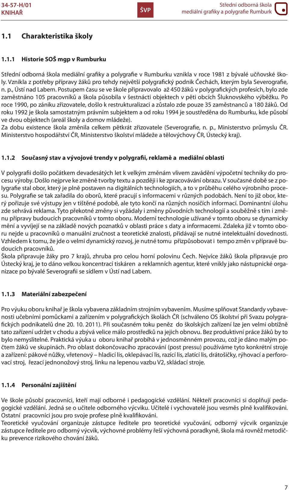 Postupem času se ve škole připravovalo až 450 žáků v polygrafických profesích, bylo zde zaměstnáno 105 pracovníků a škola působila v šestnácti objektech v pěti obcích Šluknovského výběžku.