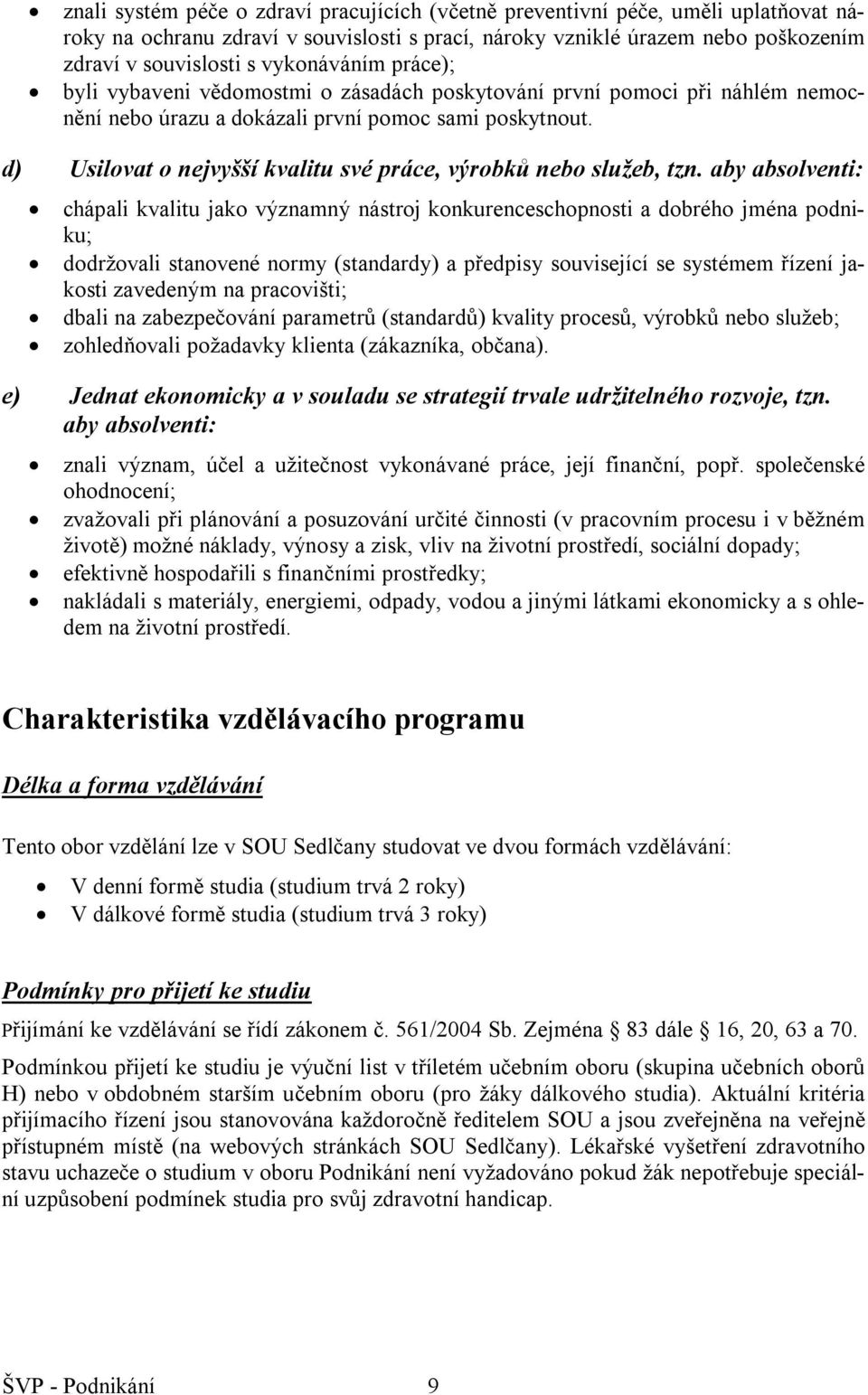 d) Usilovat o nejvyšší kvalitu své práce, výrobků nebo služeb, tzn.