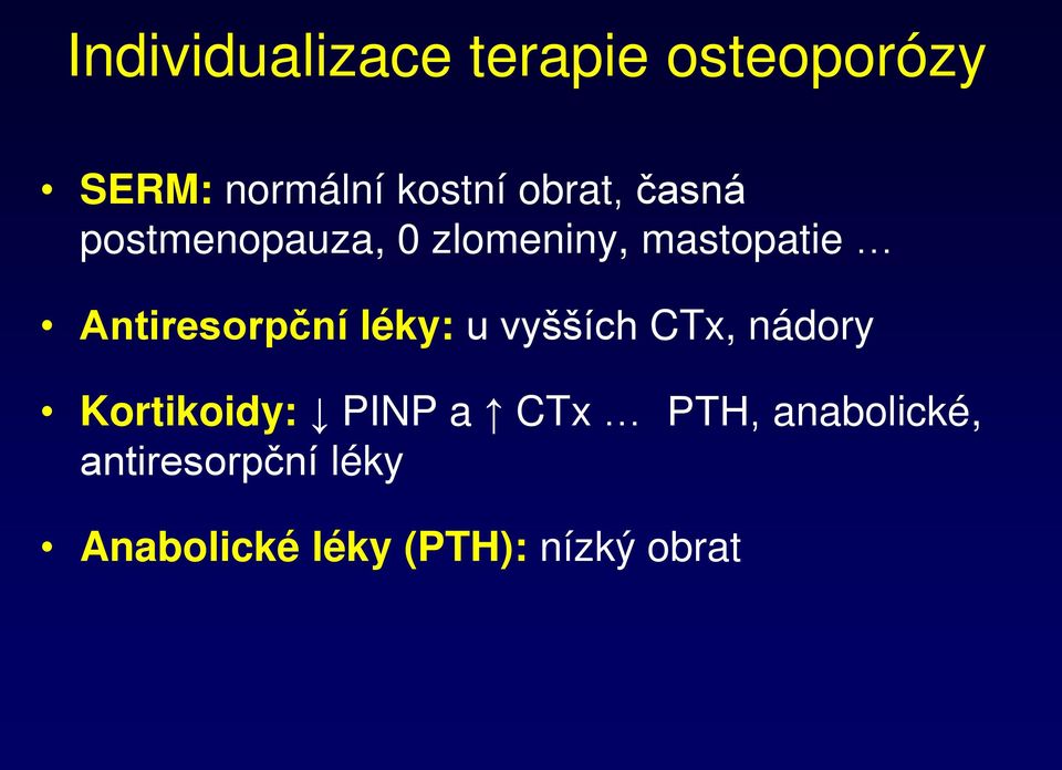 Antiresorpční léky: u vyšších CTx, nádory Kortikoidy: PINP a