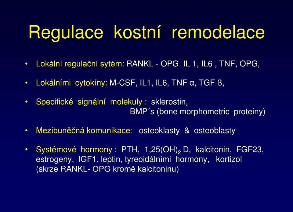 morphometric proteiny) Mezibuněčná komunikace: osteoklasty & osteoblasty Systémové hormony : PTH,