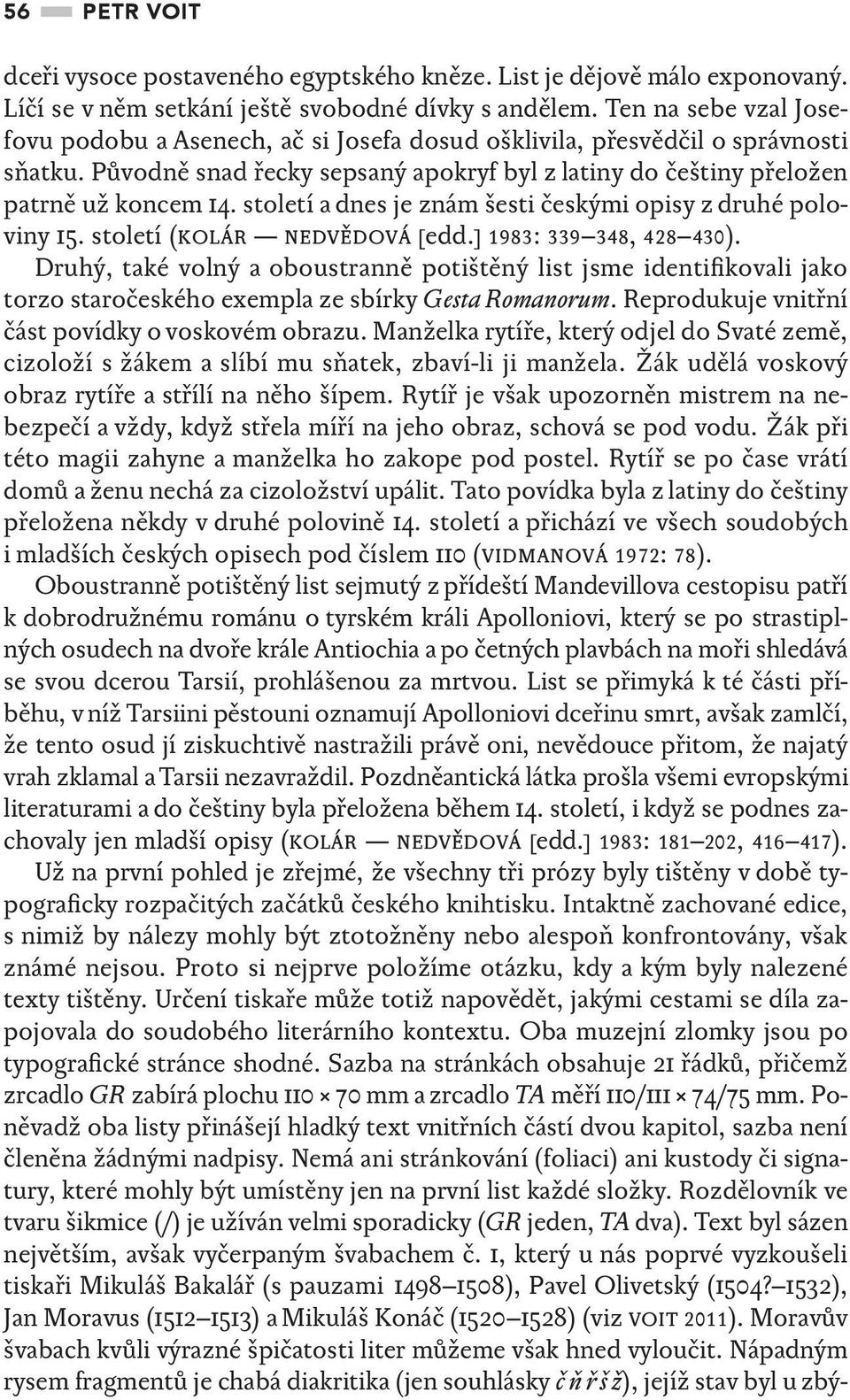století a dnes je znám šesti českými opisy z druhé poloviny 15. století (kolár nedvědová [edd.] 1983: 339 348, 428 430).