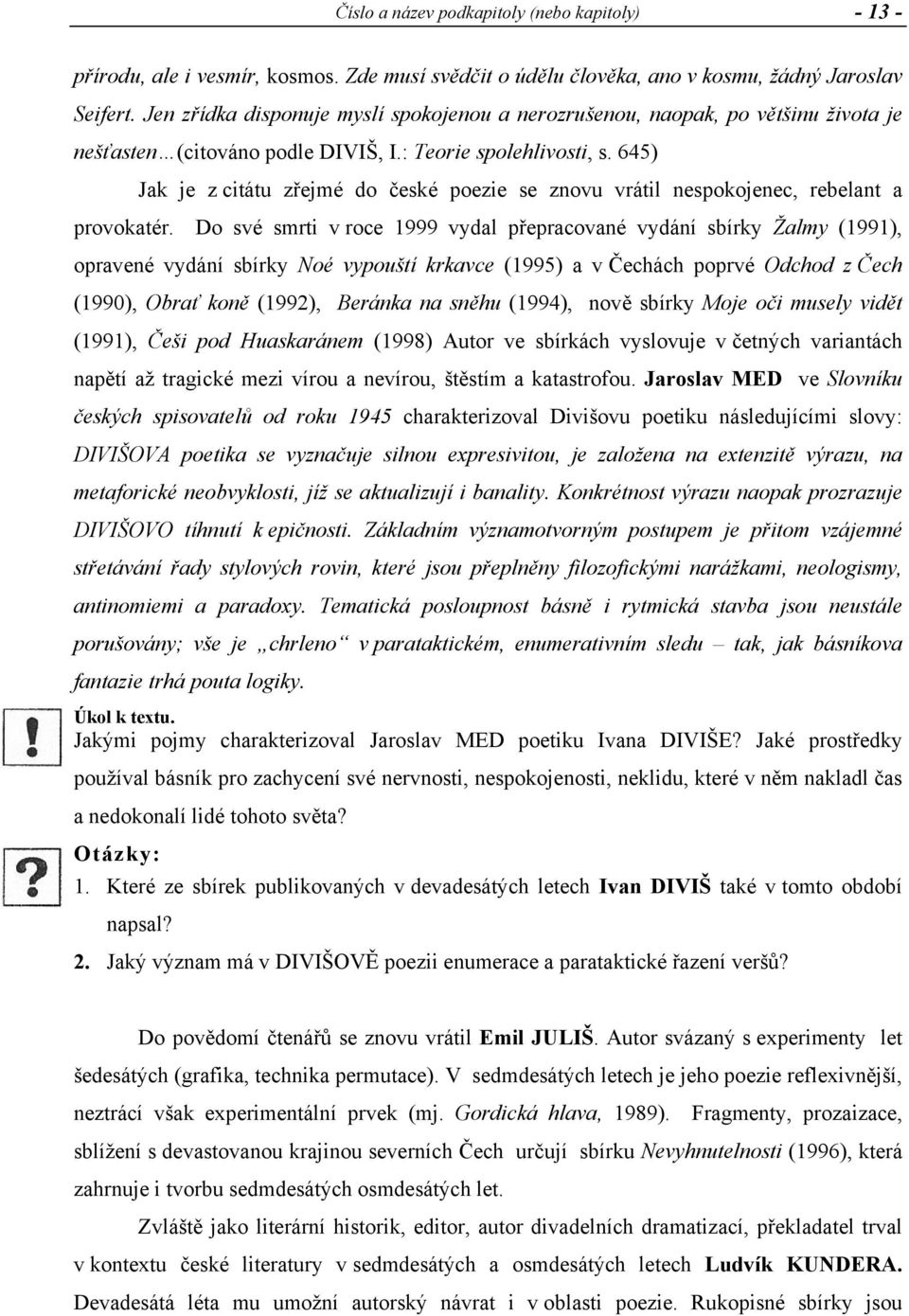 645) Jak je z citátu zřejmé do české poezie se znovu vrátil nespokojenec, rebelant a provokatér.