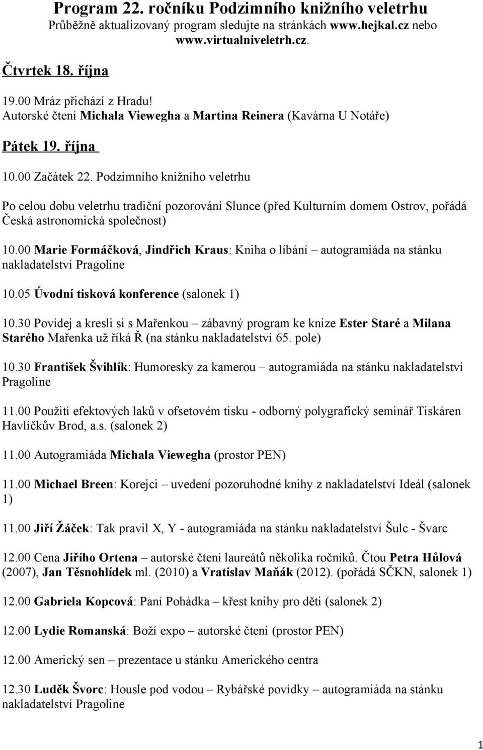 Podzimního knižního veletrhu Po celou dobu veletrhu tradiční pozorování Slunce (před Kulturním domem Ostrov, pořádá Česká astronomická společnost) 10.