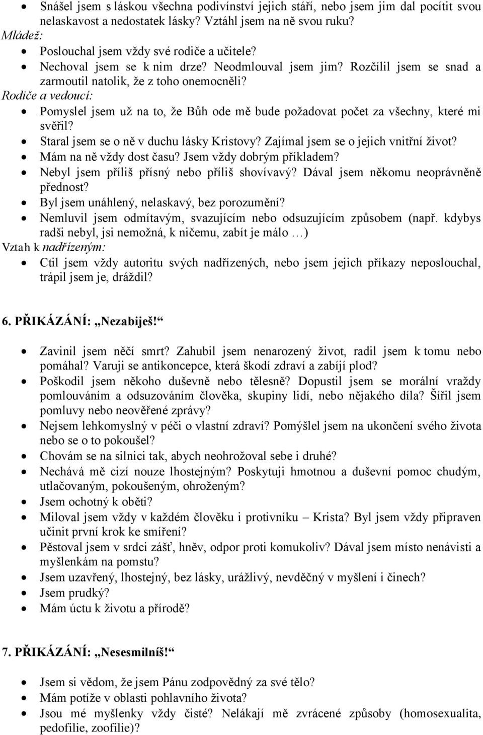 Rodiče a vedoucí: Pomyslel jsem uţ na to, ţe Bůh ode mě bude poţadovat počet za všechny, které mi svěřil? Staral jsem se o ně v duchu lásky Kristovy? Zajímal jsem se o jejich vnitřní ţivot?