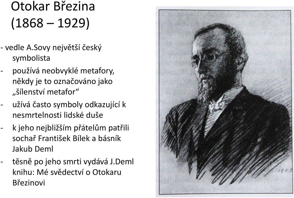 šílenství metafor - užívá často symboly odkazující k nesmrtelnosti lidské duše - k jeho