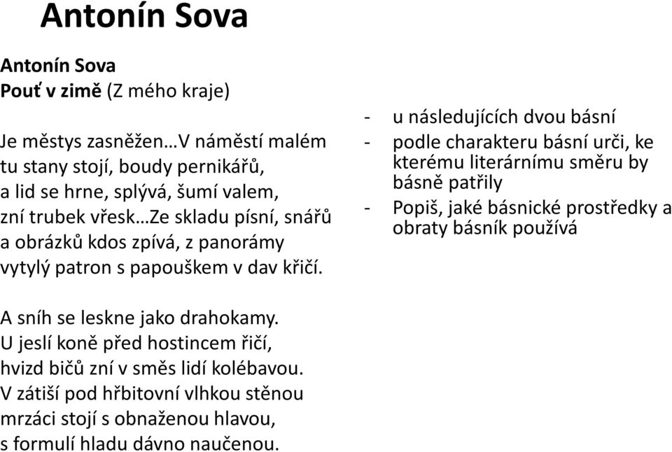 - u následujících dvou básní - podle charakteru básní urči, ke kterému literárnímu směru by básně patřily - Popiš, jaké básnické prostředky a obraty básník