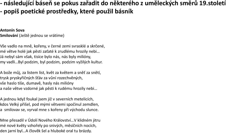 zrudlému hrozily nebi Já nebyl sám však, tisíce bylo nás, nás byly milióny, my vadli Byl podzim, byl podzim, podzim vyžilých kultur.