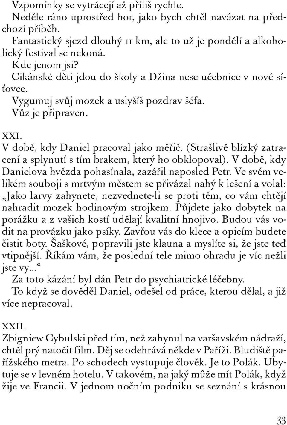 (Strašlivě blízký zatracení a splynutí s tím brakem, který ho obklopoval). V době, kdy Danielova hvězda pohasínala, zazářil naposled Petr.