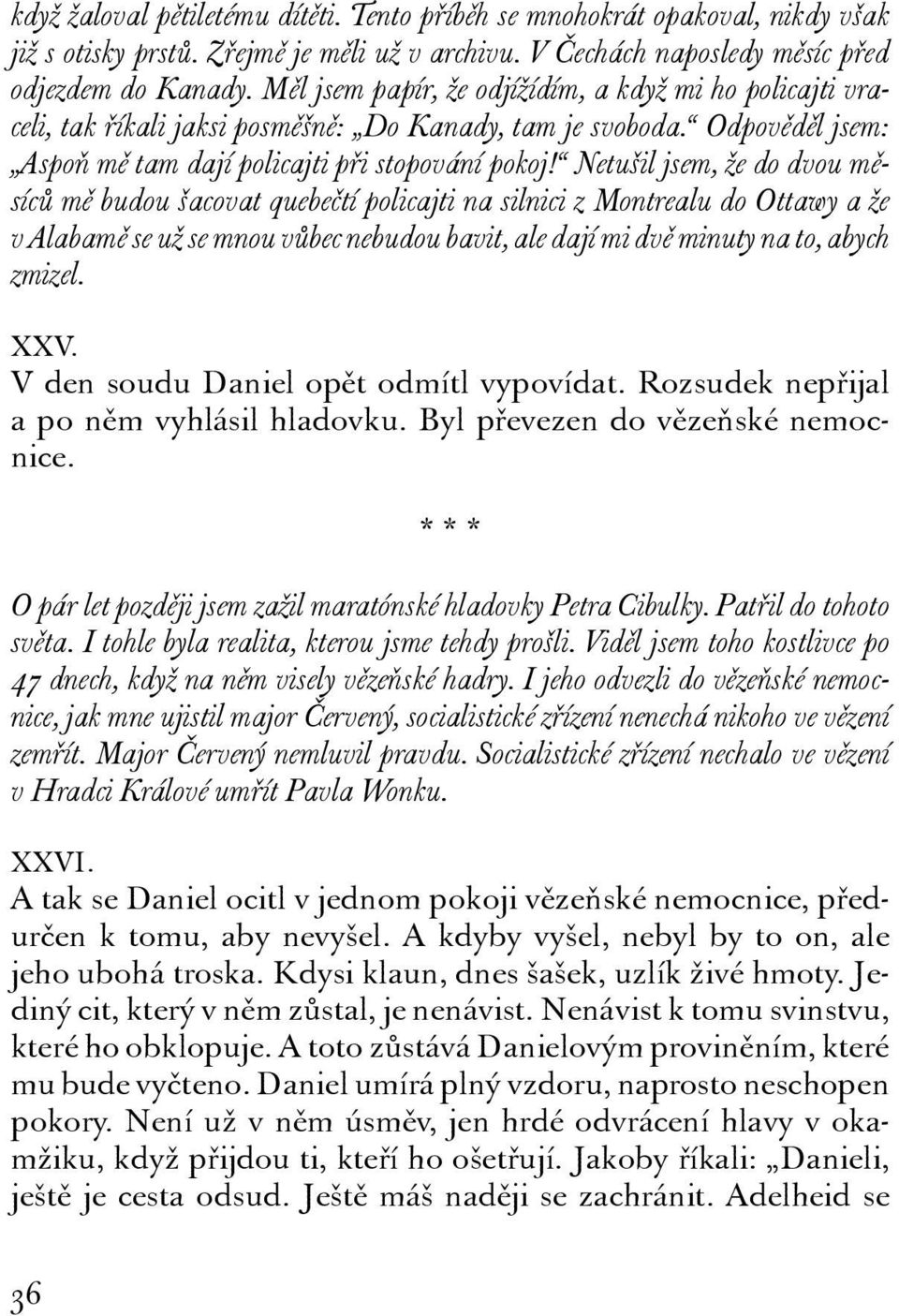 Netušil jsem, že do dvou měsíců mě budou šacovat quebečtí policajti na silnici z Montrealu do Ottawy a že v Alabamě se už se mnou vůbec nebudou bavit, ale dají mi dvě minuty na to, abych zmizel. XXV.