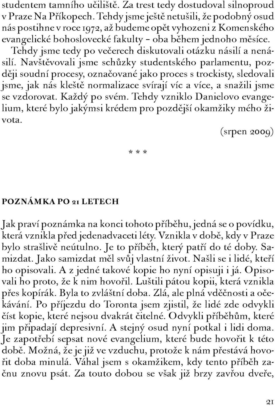 Tehdy jsme tedy po večerech diskutovali otázku násilí a nenásilí.