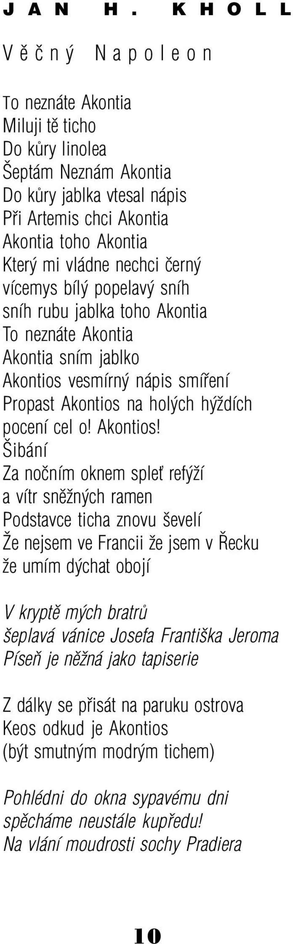 èerný vícemys bílý popelavý sníh sníh rubu jablka toho Akontia To neznáte Akontia Akontia sním jablko Akontios 