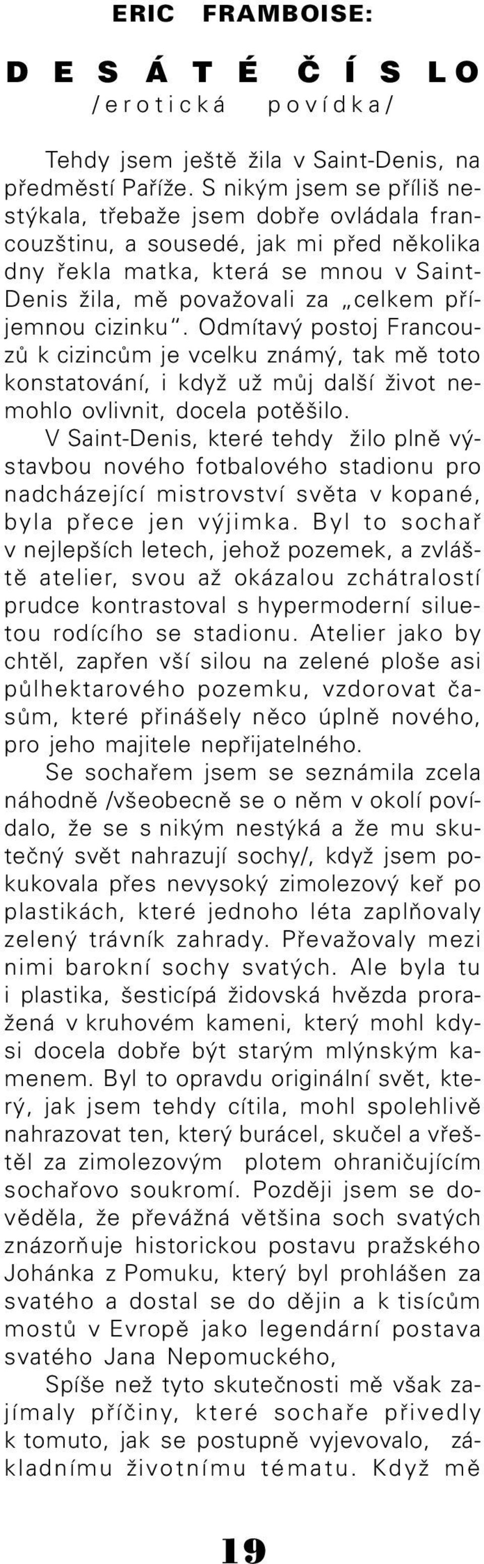 cizinku. Odmítavý postoj Francouzù k cizincùm je vcelku známý, tak mì toto konstatování, i když už mùj další život nemohlo ovlivnit, docela potìšilo.