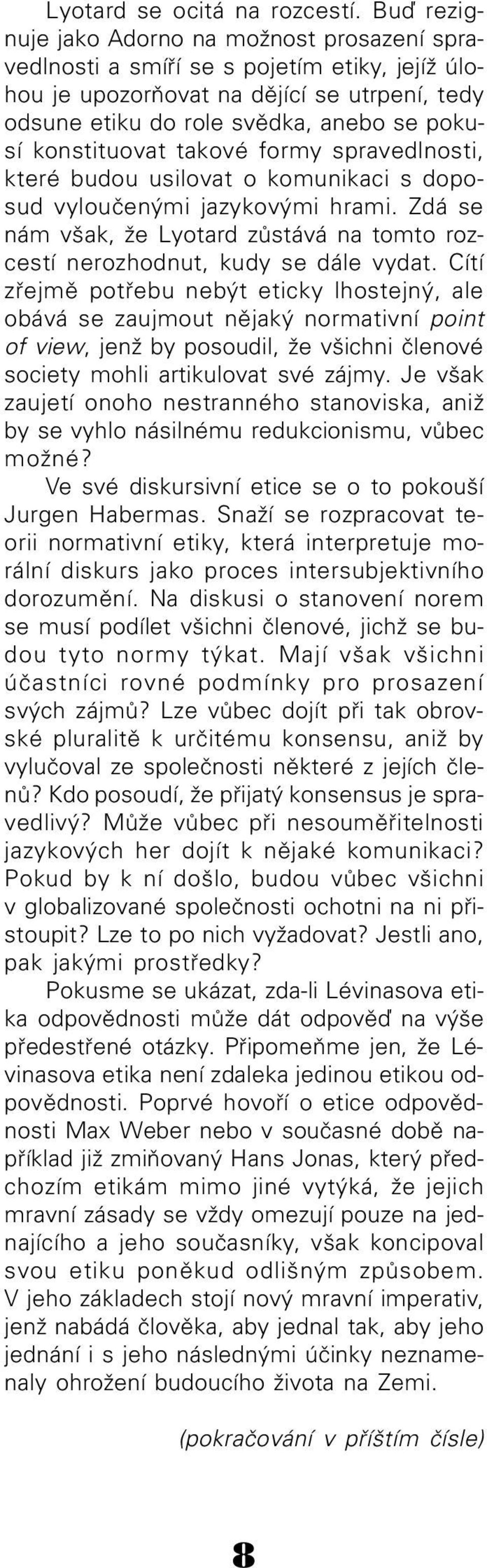 konstituovat takové formy spravedlnosti, které budou usilovat o komunikaci s doposud vylouèenými jazykovými hrami.