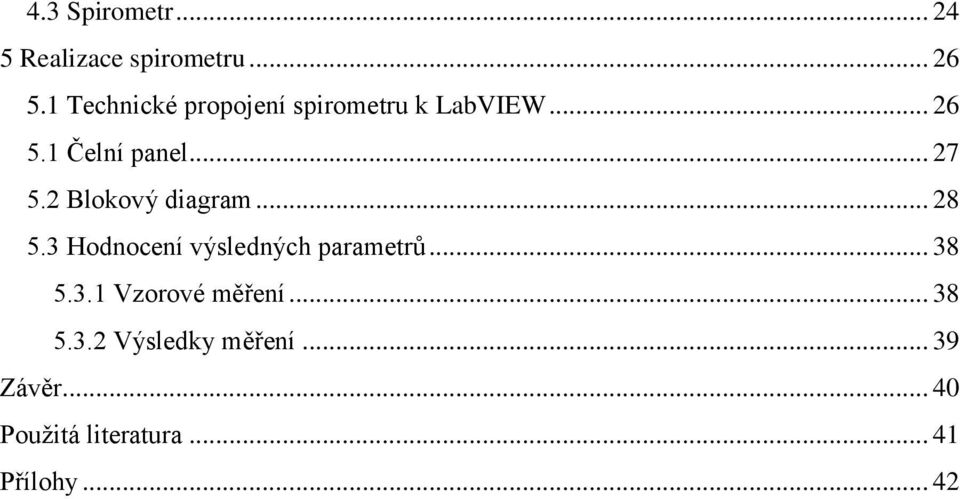 2 Blokový diagram... 28 5.3 Hodnocení výsledných parametrů... 38 5.3.1 Vzorové měření.