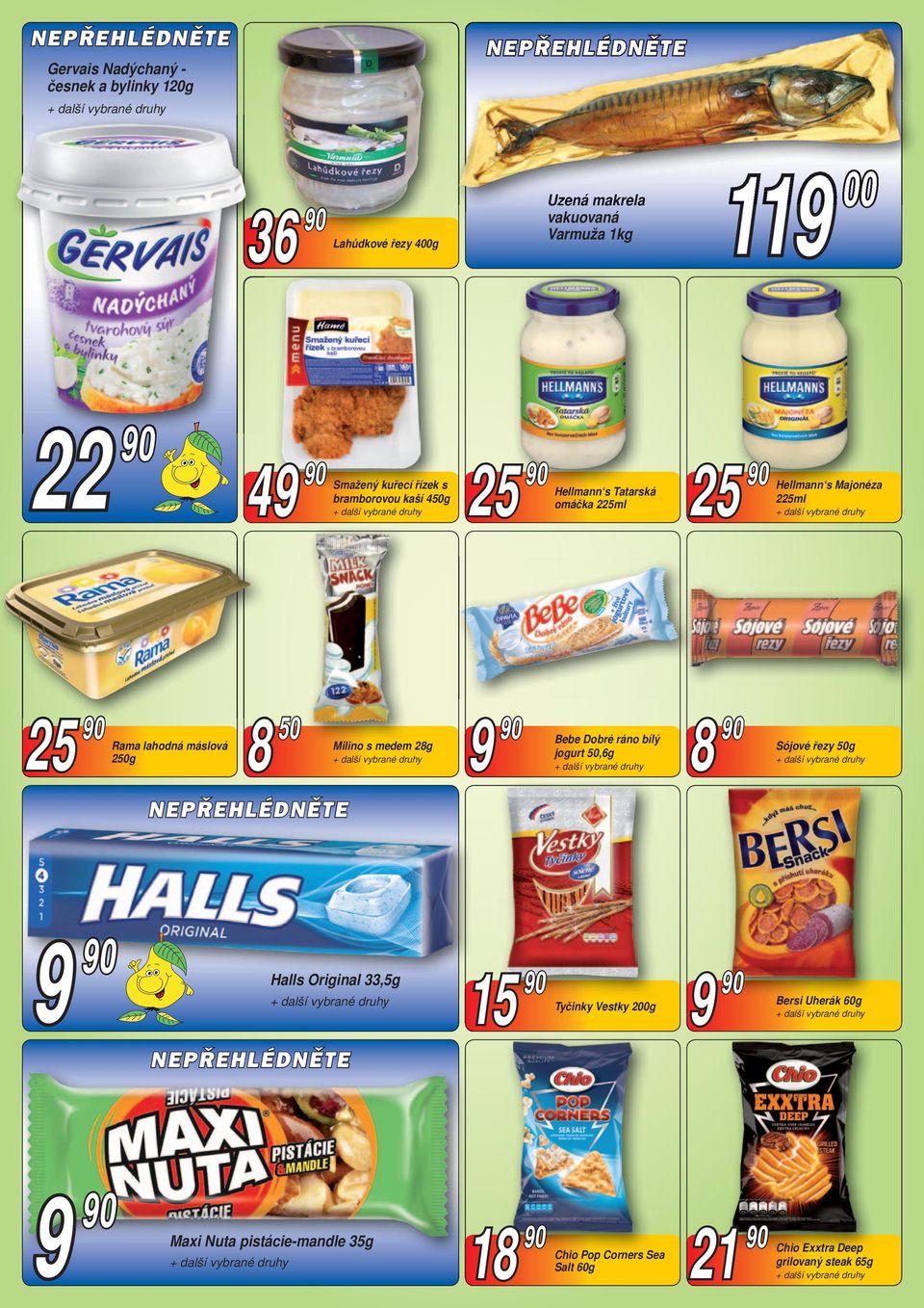 250g 8 50 Milino s medem 28g 9 90 8 Bebe Dobré ráno bílý jogurt 50,6g 90 Sójové řezy 50g 9 90 Halls Original 33,5g 15 90 Tyčinky Vestky