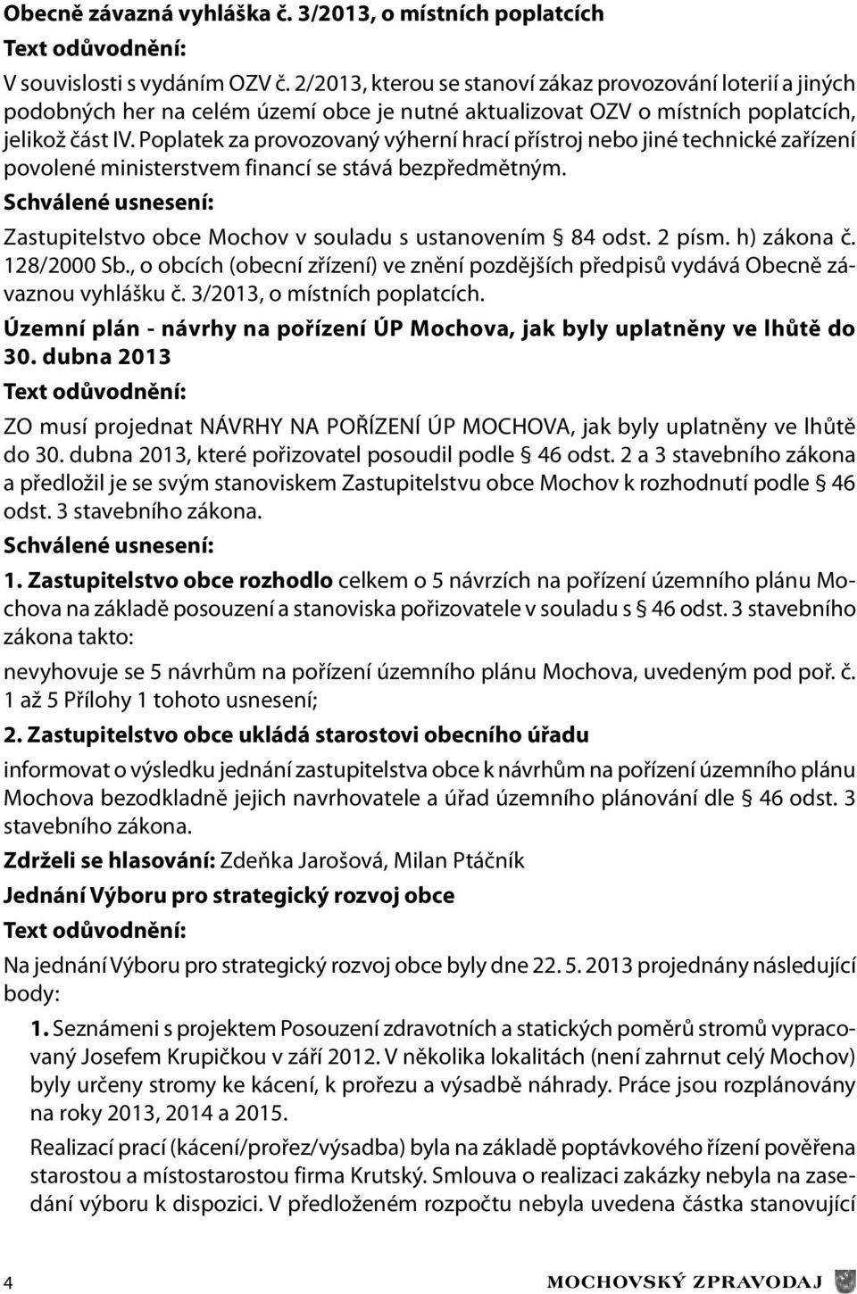 Poplatek za provozovaný výherní hrací přístroj nebo jiné technické zařízení povolené ministerstvem financí se stává bezpředmětným.