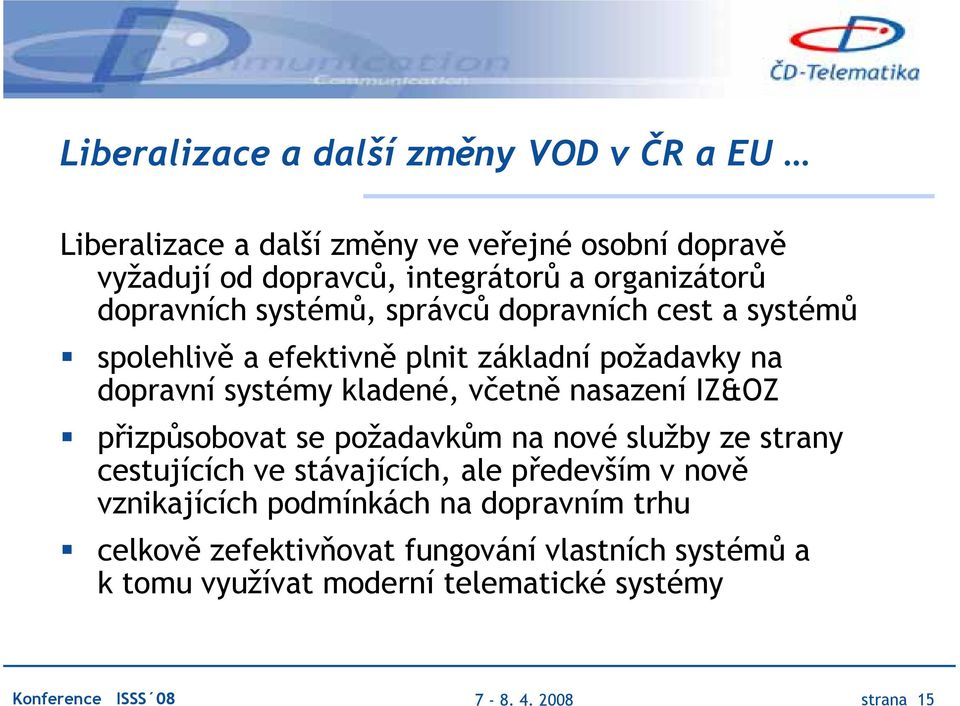 kladené, včetně nasazení IZ&OZ přizpůsobovat se požadavkům na nové služby ze strany cestujících ve stávajících, ale především v nově