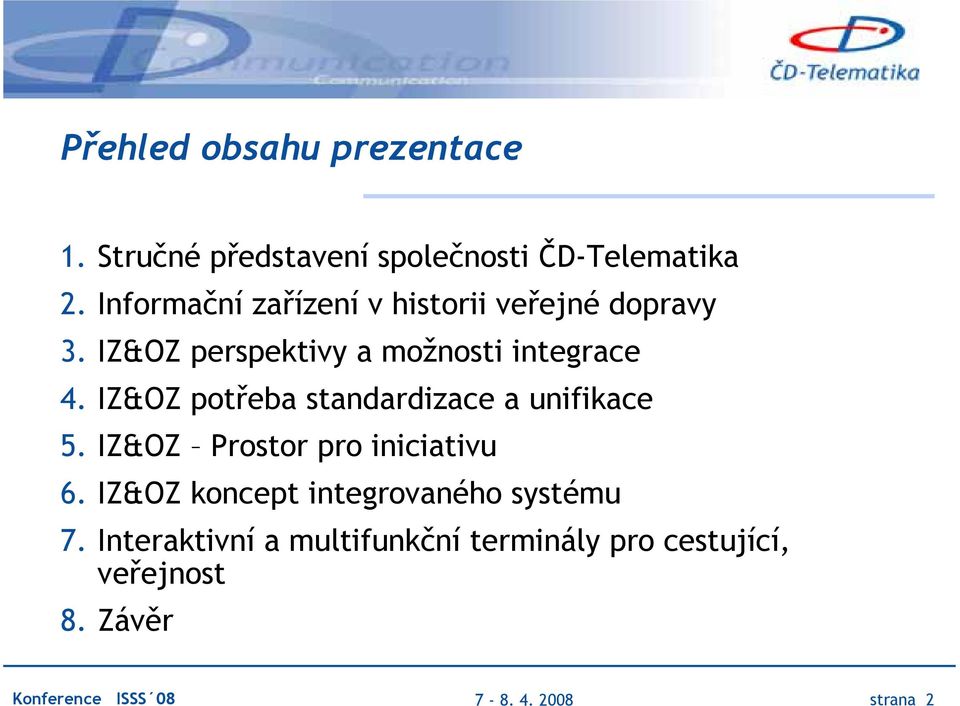 IZ&OZ potřeba standardizace a unifikace 5. IZ&OZ Prostor pro iniciativu 6.