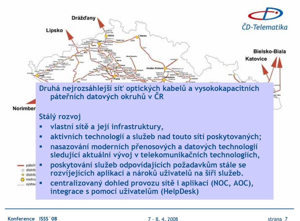 sledující aktuální vývoj v telekomunikačních technologiích, poskytování služeb odpovídajících požadavkům stále se rozvíjejících aplikací a nároků