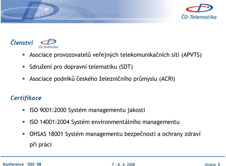 ISO 9001:2000 Systém managementu jakosti ISO 14001:2004 Systém environmentálního